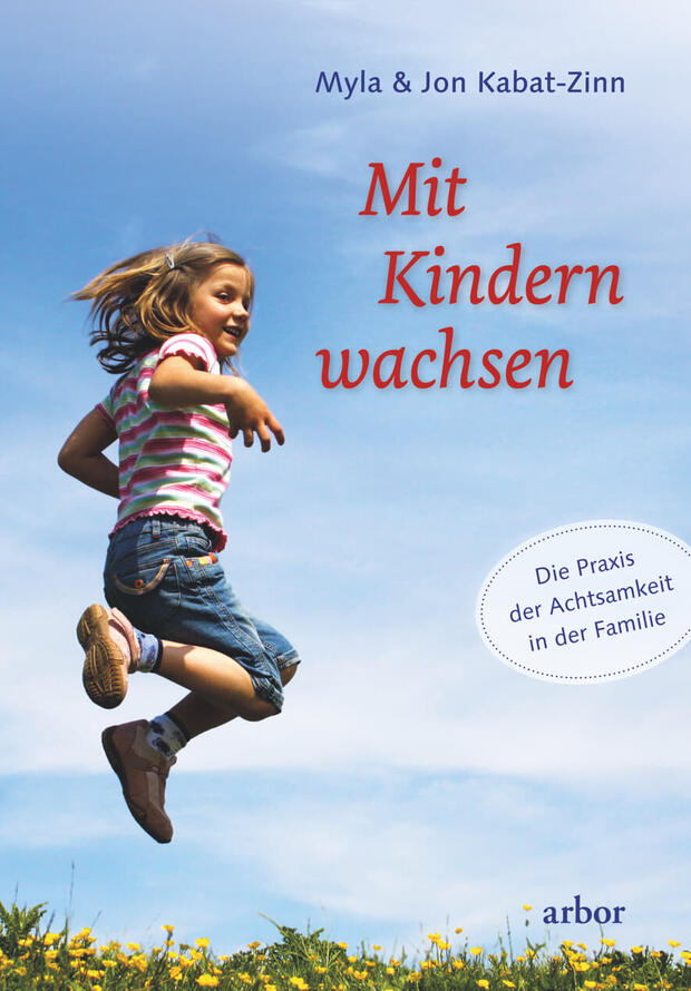 Myla & Jon Kabat-Zinn: Mit Kindern wachsen